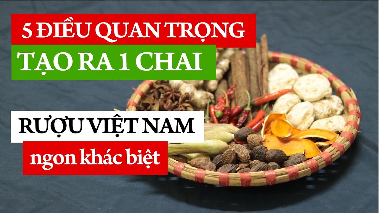 5 Điều quan trọng cần biết để tạo ra 1 chai rượu Viêt... - youtube