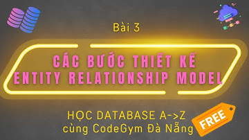 Tìm hiểu các bước thiết kế Entity Relationship Model qua ví dụ cụ thể| Database 2023 - Bài 3