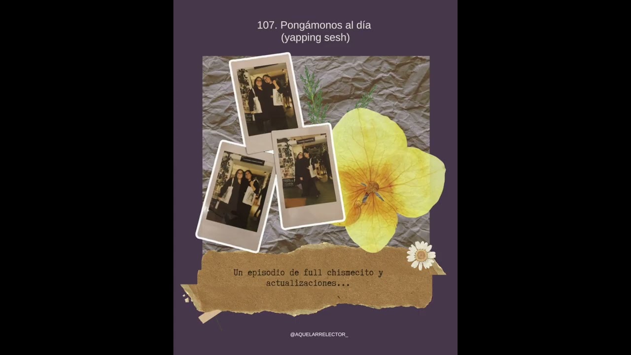 107. Pongámonos al día yapping sesh