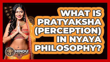 What Is Pratyaksha (Perception) In Nyaya Philosophy? - Hindu Enlightenment Journey