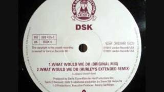 DSK - What Would We Do (Hurley's Extended Mix)