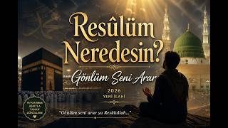 Resûlüm Neredesin? Gönlüm Seni Arar En Duygusal İlahi 2026