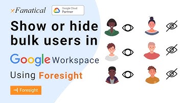 Bulk show hide users in Google Workspace or G Suite using xFanatical Foresight