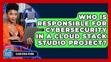 Who Is Responsible for Cybersecurity in a Cloud Stack Studio Project? | Cloud Stack Studio News