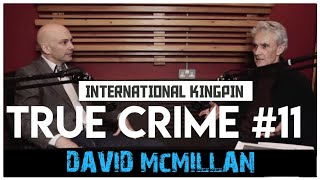 Kingpin Locked Up In 5 Continents Continents Part 1: David McMillan | True Crime Podcast 11