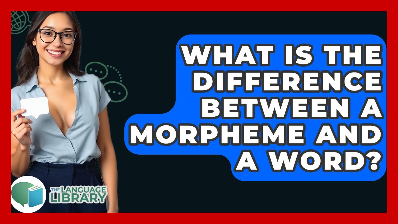 What Is The Difference Between A Morpheme And A Word? - The Language Library
