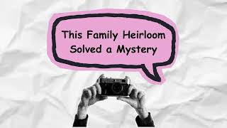 This Family Heirloom Solved a Mystery