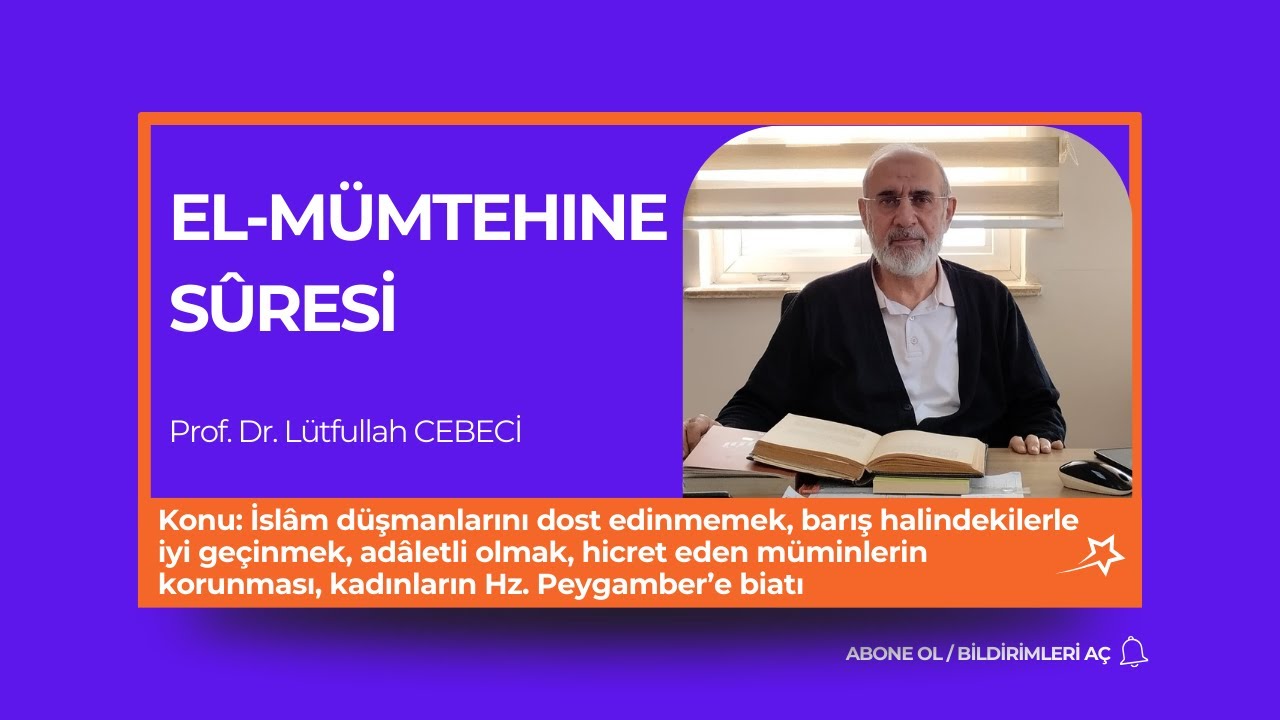 el-Mümtehine Suresi (60) 1-13. Ayetler Prof. Dr. Lütfullah CEBECİ 24.01.2025