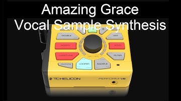 Amazing Grace heard a new way- Vocal Sample Synthesis | TC-Helicon Perform-VE