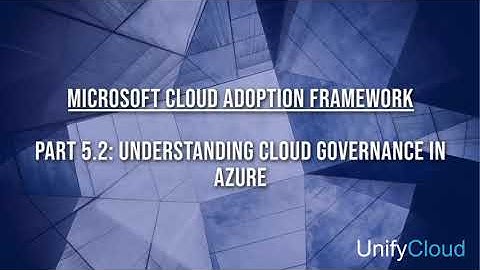 Microsoft Cloud Adoption Framework - 5-02 Govern & Manage Phase - Cloud Governance in Azure