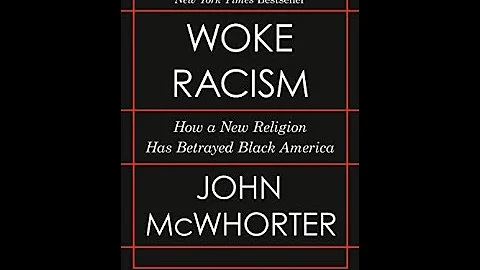 John McWhorter Woke Racism - How a New Religion Has Betrayed Black America