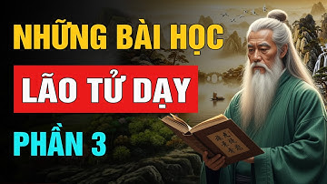 Lão Tử Dạy: Những Bài Học Để Đời - Phần 3 | Trí Tuệ Cổ Nhân (NSHĐ)