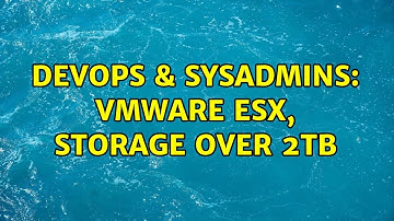 DevOps & SysAdmins: VMWare ESX, storage over 2TB (5 Solutions!!)