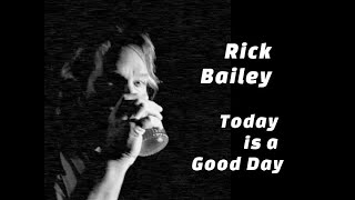 Today is a Good Day - Rick Bailey