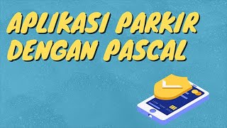 Tutorial Aplikasi Parkir Dengan Bahasa Pascal ( Belajar Logic If - else pada bahasa Pascal )