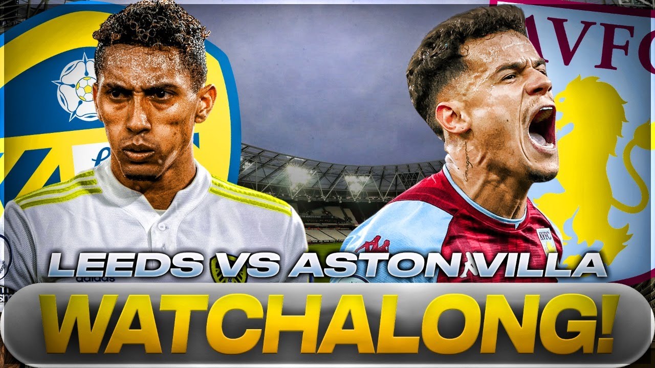 LEEDS UNITED V ASTON VILLA LIVE STREAM WATCHALONG