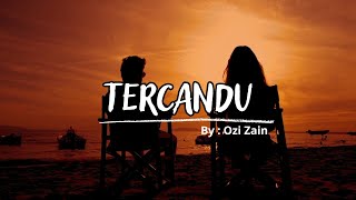 Tercandu - Ozi Zain ( Lirik Video )