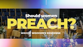 SHOULD WOMEN PREACH THE GOSPEL? | Bishop Patrick L. Wooden's BIBLICAL Response