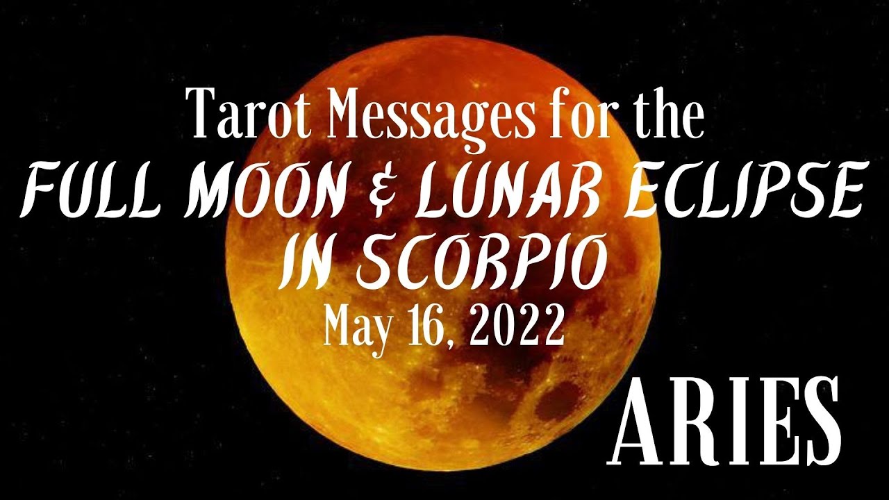 Tarot for Aries ♈️ Full Moon & Lunar Eclipse in Scorpio May 16, 2022 ...