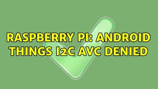 Raspberry Pi: android things i2c avc denied (2 Solutions!!)