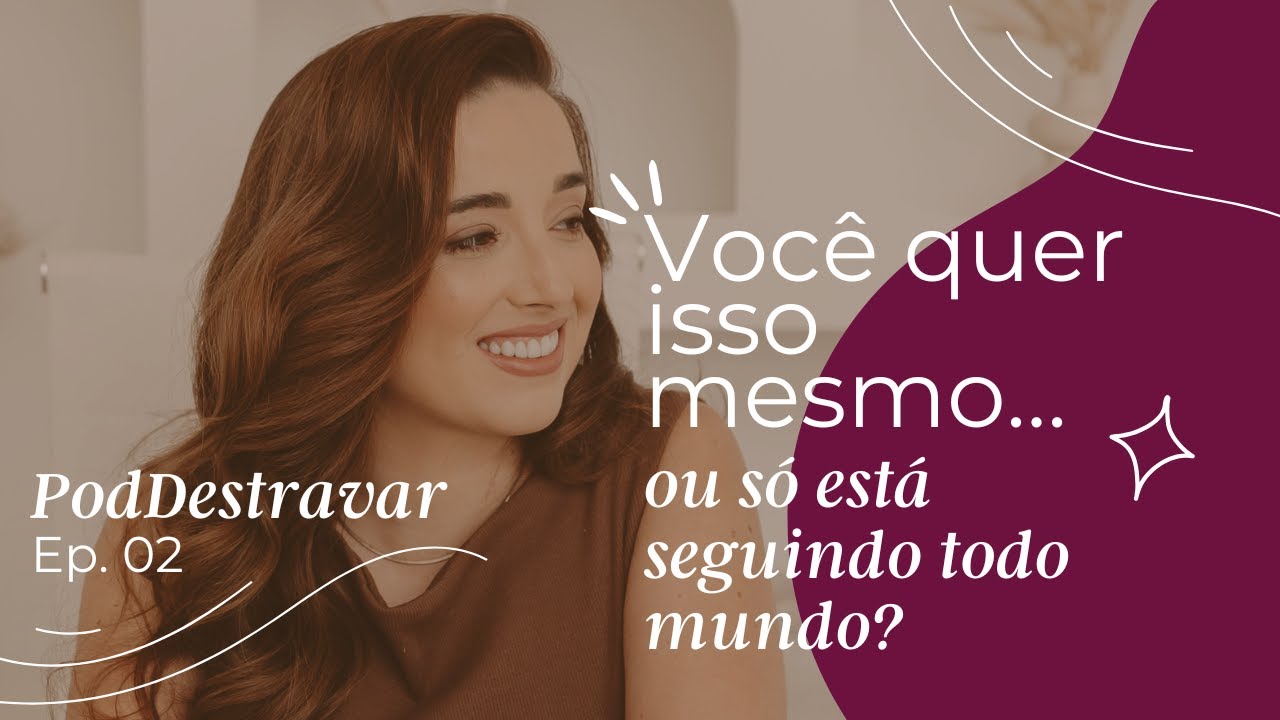 PodDestravar EP.02 - Você quer isso mesmo... ou só está seguindo todo mundo?