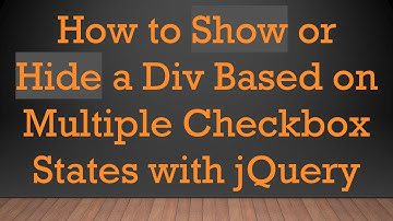 How to Show or Hide a Div Based on Multiple Checkbox States with jQuery