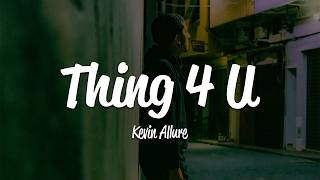 Kevin Allure - Thing 4 U (Lyrics)