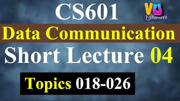 CS601 Short Lecture 04 | Topics 018-026 | Data Communication#vushameer