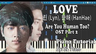 Vignette de la vidéo "LOVE - 린 (Lyn), 한해 (HanHae) Are You Human Too? OST Part 2 | Piano Tutorial"