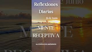 Reflexiones Diarias 16 de Junio MENTE RECEPTIVA #aa #alcoholicosanonimos #reflexionesdeldia