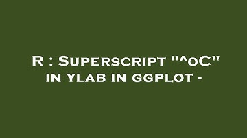 R : Superscript "^oC" in ylab in ggplot -