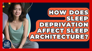 How Does Sleep Deprivation Affect Sleep Architecture? - Sleep Apnea Support Network