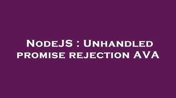 NodeJS : Unhandled promise rejection AVA
