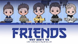 Why Don't We -×- Friends (color coded lyrics) 🧑‍🤝‍🧑