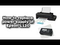 How to replace power supply of Epson L120