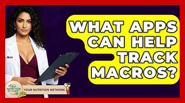 What Apps Can Help Track Macros? - Your Nutrition Network