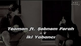 Teoman ft. Şebnem Ferah -İki yabancı (lyrics/speed)