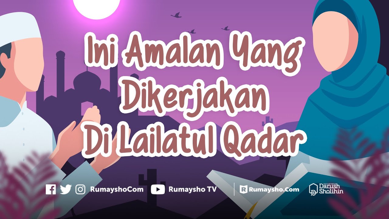 Ini Amalan yang Dikerjakan di Malam Lailatul Qadar - Rumaysho TV