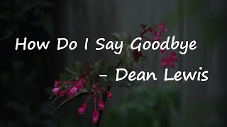 Dean Lewis - How Do I Say Goodbye  Lyrics