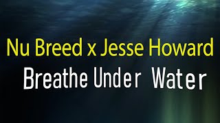 Nu Breed & Jesse Howard - Breathe Under Water (Lyric Video)
