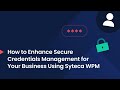 How to Enhance Credentials Management for Your Business Using Syteca Workforce Password Management