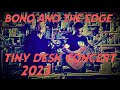 BONO AND THE EDGE IN "TINY DESK CONCERT 2023!