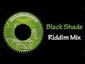 Black Shade Riddim Mix