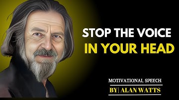 STOP THE VOICE IN YOUR HEAD || BEST  SPEECH BY ALAN WATTS