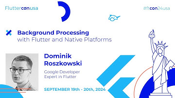Background Processing with Flutter and Native Platforms - Dominik Roszkowski | Fluttercon USA 2024