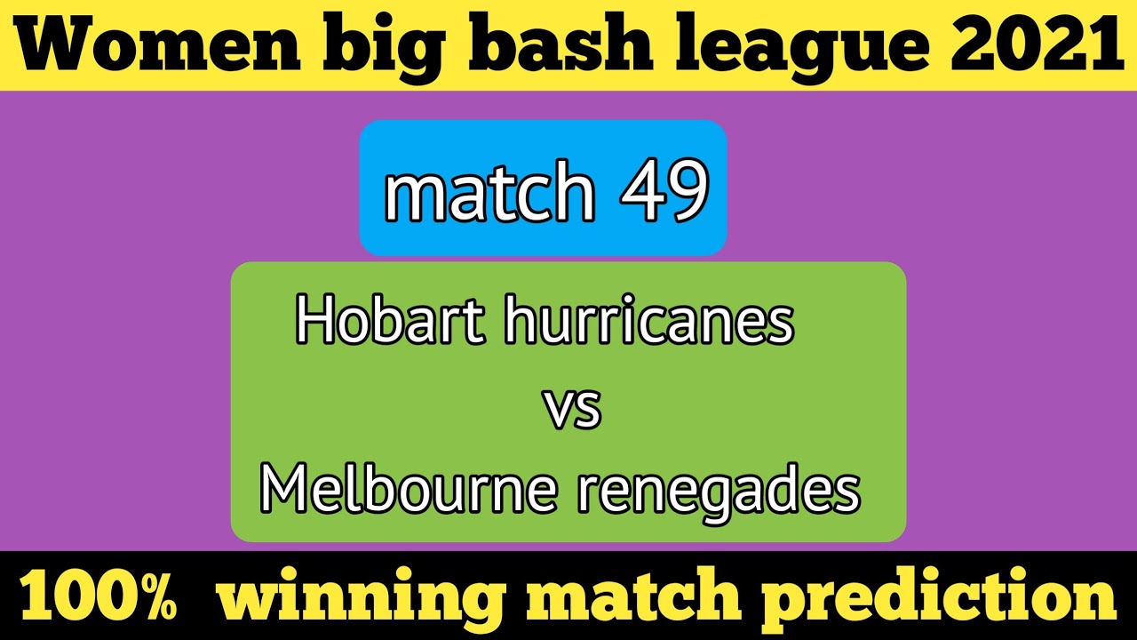 Wbbl 2021 match 49 | Hobart hurricanes vs Melbourne renegades | prediction |