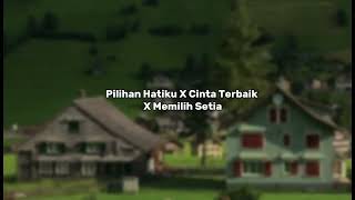 Pilihan hatiku X Cinta Terbaik X Memilih Setia (Tiktok Version) #galau #galausound #speedupsongs
