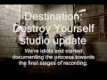 Destination destroy yourself studio update 1