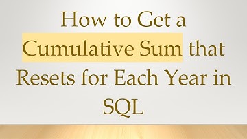 How to Get a Cumulative Sum that Resets for Each Year in SQL