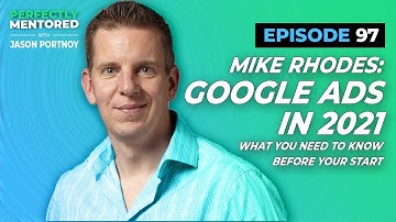 Grow Your Business with GOOGLE ADS 2021 with Mike Rhodes | Perfectly Mentored
